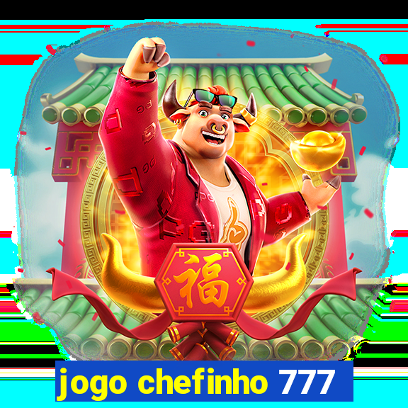 jogo chefinho 777